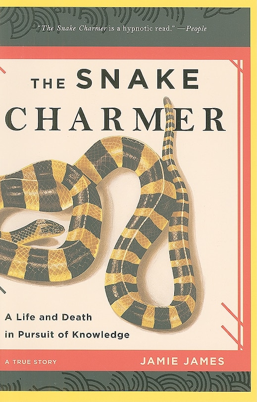 The Snake Charmer: A Life and Death in Pursuit of Knowledge