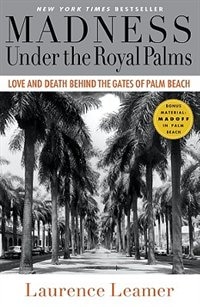 Madness Under The Royal Palms: Love And Death Behind The Gates Of Palm Beach