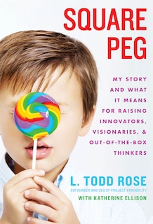 Square Peg: My Story And What It Means For Raising Innovators, Visionaries, And Out-of-the-box Thinkers