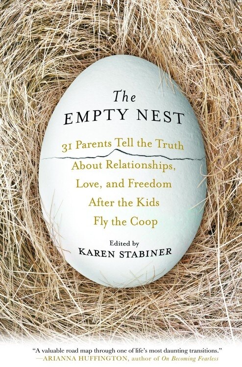 The Empty Nest: 31 Parents Tell the Truth About Relationships, Love, and Freedom After the Kids Fly the Coop