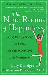 The Nine Rooms of Happiness: Loving Yourself, Finding Your Purpose, and Getting Over Life's Little Imperfections