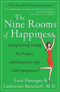 The Nine Rooms of Happiness: Loving Yourself, Finding Your Purpose, and Getting Over Life's Little Imperfections