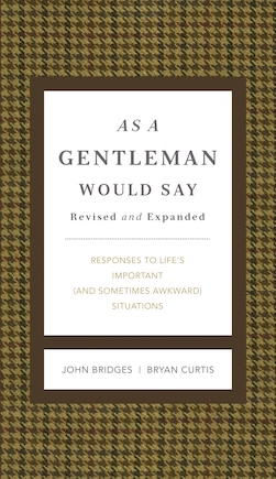 As A Gentleman Would Say Revised And Expanded: Responses To Life's Important (and Sometimes Awkward) Situations