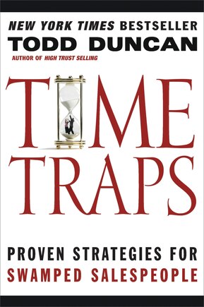 Time Traps: Proven Strategies For Swamped Salespeople