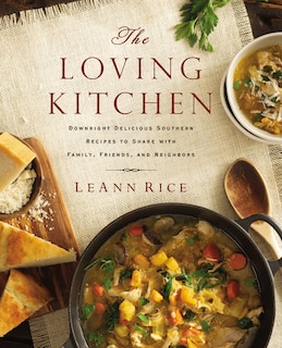 LOVING KITCHEN: Downright Delicious Southern Recipes To Share With Family, Friends, And Neighbors