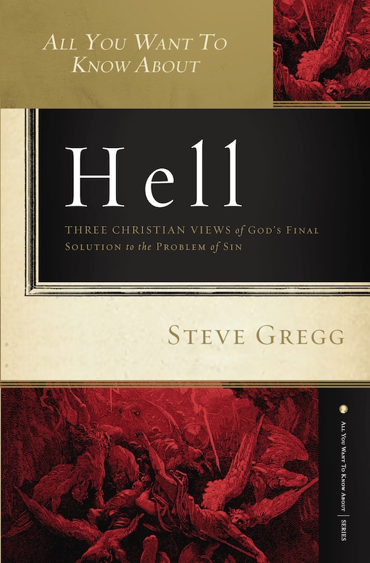 All You Want to Know About Hell: Three Christian Views of God's Final Solution to the Problem of Sin