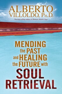 Front cover_Mending The Past And Healing The Future With Soul Retrieval