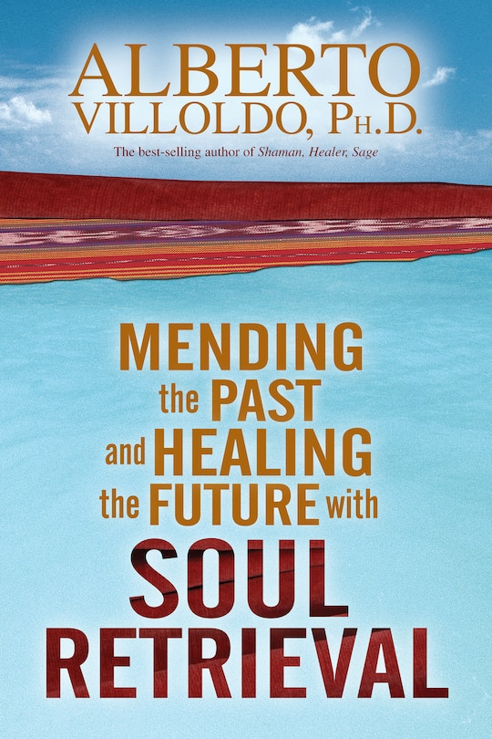 Front cover_Mending The Past And Healing The Future With Soul Retrieval