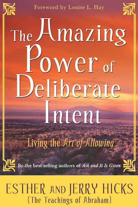 The Amazing Power Of Deliberate Intent: Living The Art Of Allowing