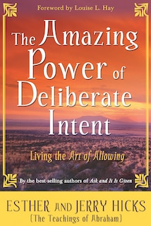 The Amazing Power of Deliberate Intent 4-CD: Part I: Living the Art of Allowing