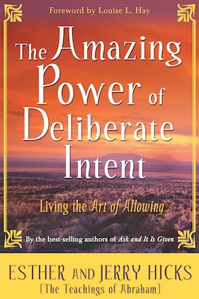 The Amazing Power of Deliberate Intent 4-CD: Part I: Living the Art of Allowing