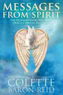Messages From Spirit: The Extraordinary Power Of Oracles, Omens, And Signs by Colette Baron-reid