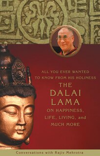 Front cover_All You Ever Wanted to Know From His Holiness the Dalai Lama on Happiness, Life,Living, and Much More