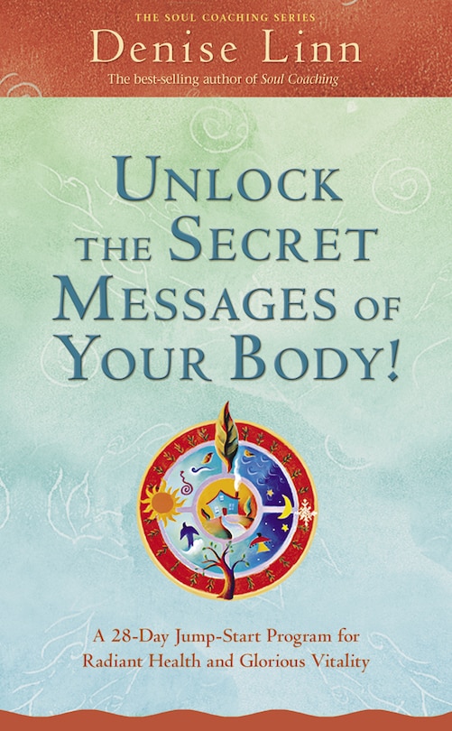 Unlock The Secret Messages Of Your Body!: A 28-day Jump-start Program For Radiant Health And Glorious Vitality