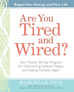 Are You Tired and Wired?: Your Proven 30-Day Program for Overcoming Adrenal Fatigue and Feeling Fantastic