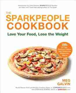 The Sparkpeople Cookbook: Love Your Food, Lose the Weight by Meg Galvin