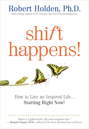 Shift Happens: How To Live An Inspired Life...starting Right Now!