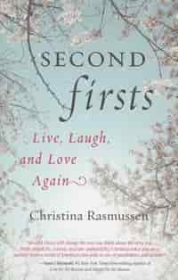 Second Firsts: Live, Laugh, And Love Again by Christina Rasmussen
