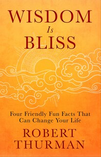 Wisdom Is Bliss: Four Friendly Fun Facts That Can Change Your Life