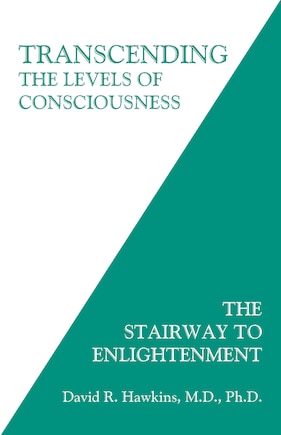 Transcending The Levels Of Consciousness: The Stairway To Enlightenment