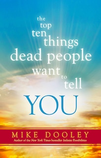 Front cover_The Top Ten Things Dead People Want to Tell YOU