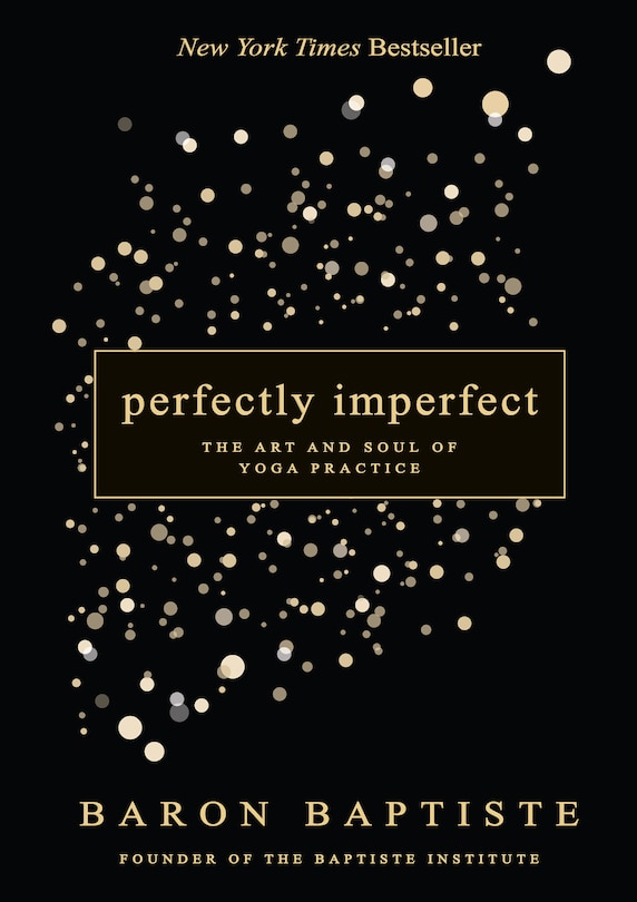 Perfectly Imperfect: The Art And Soul Of Yoga Practice