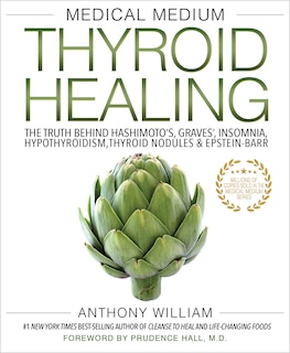 Medical Medium Thyroid Healing: The Truth behind Hashimoto's, Graves', Insomnia, Hypothyroidism, Thyroid Nodules  & Epstein-Barr