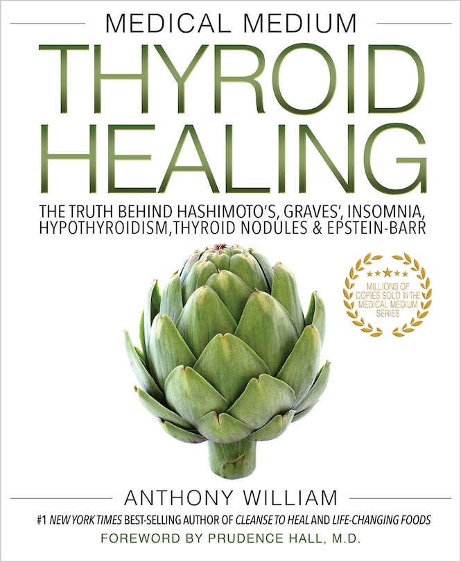 Medical Medium Thyroid Healing: The Truth behind Hashimoto's, Graves', Insomnia, Hypothyroidism, Thyroid Nodules  & Epstein-Barr