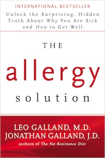 The Allergy Solution: Unlock The Surprising, Hidden Truth About Why You Are Sick And How To Get Well