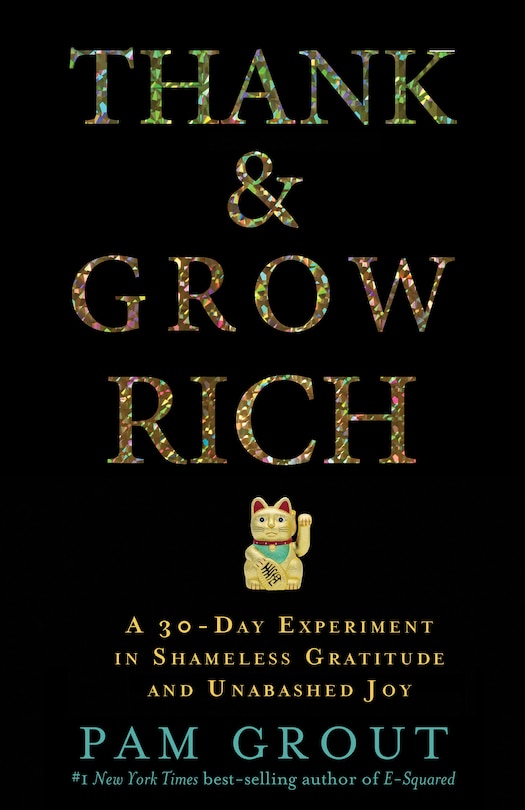 Thank & Grow Rich: A 30-Day Experiment in Shameless Gratitude and Unabashed Joy