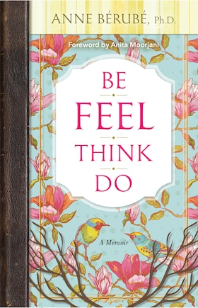 Be Feel Think Do: A Memoir