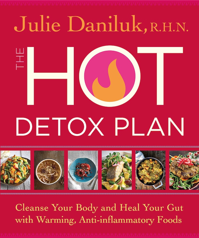 The Hot Detox Plan: Cleanse Your Body And Heal Your Gut With Warming, Anti-inflammatory Foods