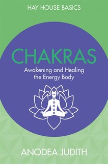 Chakras: Seven Keys to Awakening and Healing the Energy Body