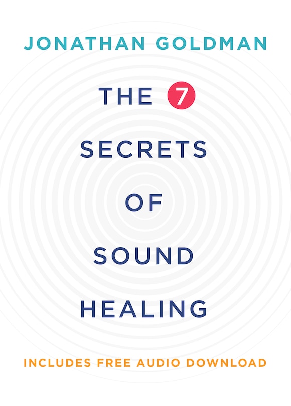 The 7 Secrets Of Sound Healing Revised Edition