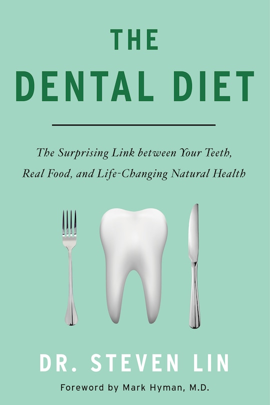 The Dental Diet: The Surprising Link Between Your Teeth, Real Food, And Life-changing Natural Health