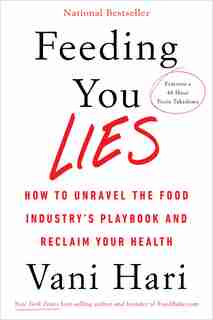 Feeding You Lies: How To Unravel The Food Industry's Playbook And Reclaim Your Health by Vani Hari