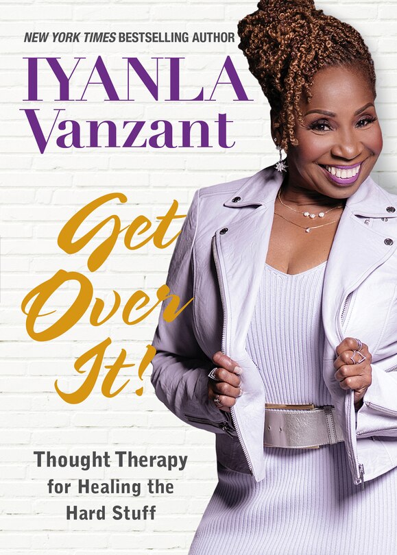 Get Over It!: Thought Therapy For Healing The Hard Stuff