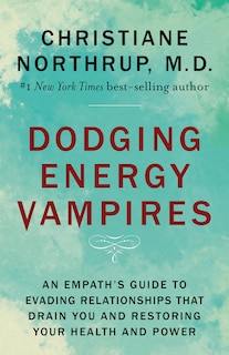 Dodging Energy Vampires: An Empath's Guide To Evading Relationships That Drain You And Restoring Your Health And Power