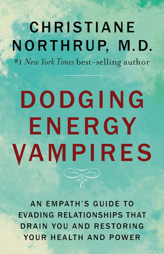 Dodging Energy Vampires: An Empath's Guide To Evading Relationships That Drain You And Restoring Your Health And Power