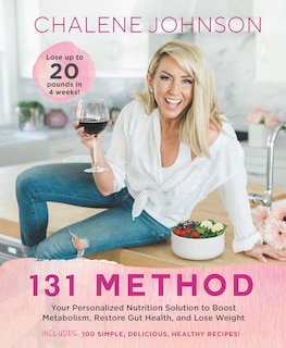 131 Method: Your Personalized Nutrition Solution To Boost Metabolism, Restore Gut Health, And Lose Weight