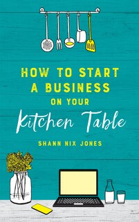 Front cover_How To Start A Business On Your Kitchen Table