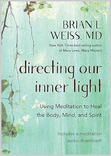 Directing Our Inner Light: Using Meditation To Heal The Body, Mind, And Spirit