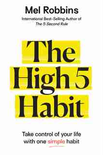 The High 5 Habit: Take Control Of Your Life With One Simple Habit by Mel Robbins