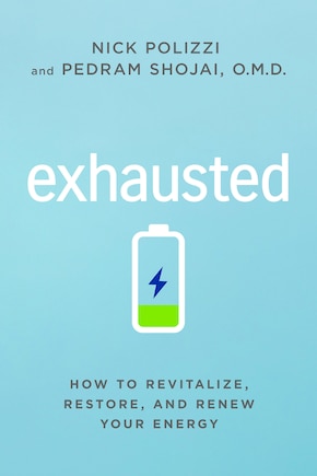 Exhausted: How To Revitalize, Restore, And Renew Your Energy