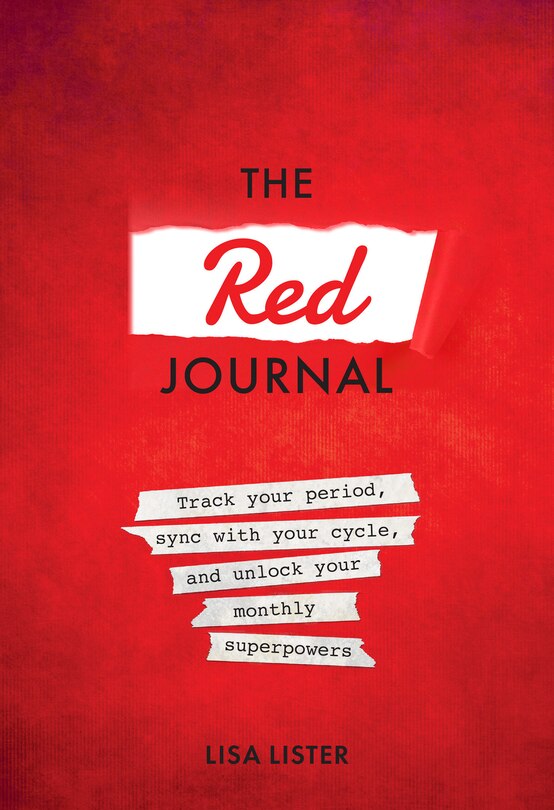 The Red Journal: Track Your Period To Align With Your Cycle And Unlock Your Monthly Super Powers