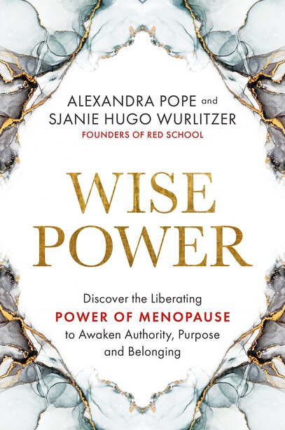 Wise Power: Discover the Liberating Power of Menopause to Awaken Authority, Purpose and Belonging by Alexandra Pope