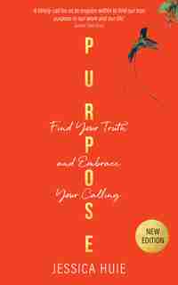 Purpose (revised Edition): Find Your Truth And Embrace Your Calling by Jessica Huie