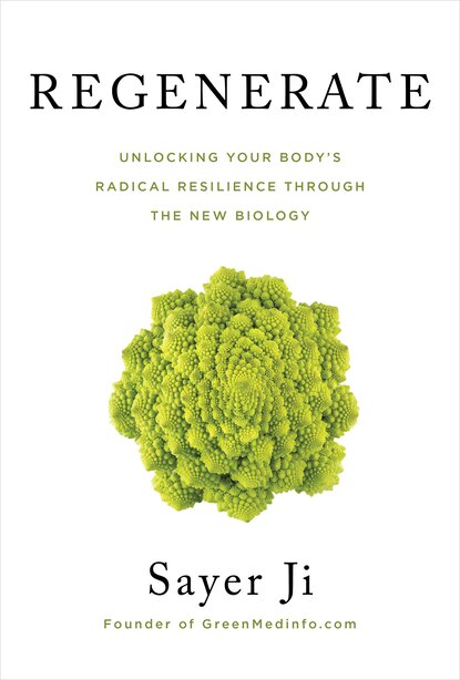 Regenerate: Unlocking Your Body's Radical Resilience Through The New Biology by Sayer Ji