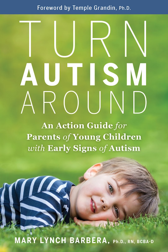 Turn Autism Around: An Action Guide For Parents Of Young Children With Early Signs Of Autism