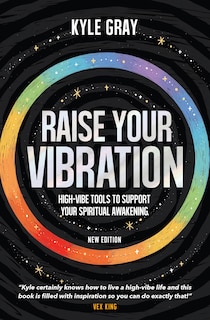 Raise Your Vibration (new Edition): High-vibe Tools To Support Your Spiritual Awakening